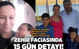 Annesinin sütünden zehirlenen 6 aylık bebek ve ablası ölmüştü! Aileyi yok eden faciada 15 gün detayı