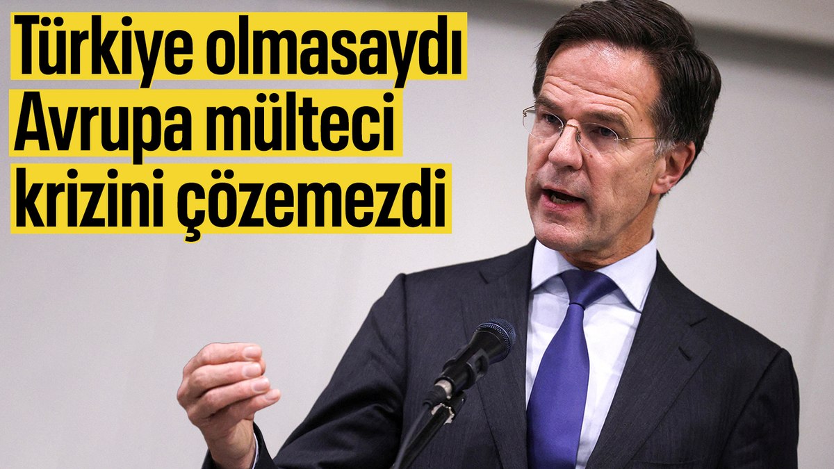 Mark Rutte: Türkiye sayesinde Avrupa, mülteci krizini çözdü