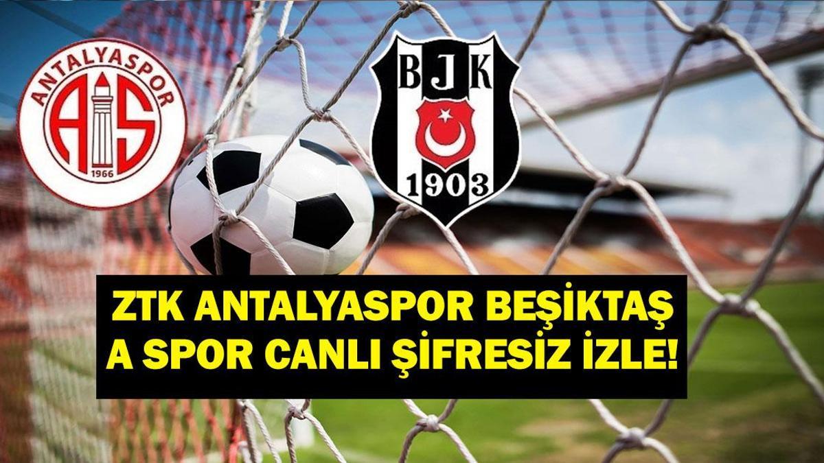 Antalyaspor Beşiktaş maçı canlı izle – Antalyaspor Beşiktaş A Spor şifresiz canlı yayın izle Ziraat Türkiye Kupası