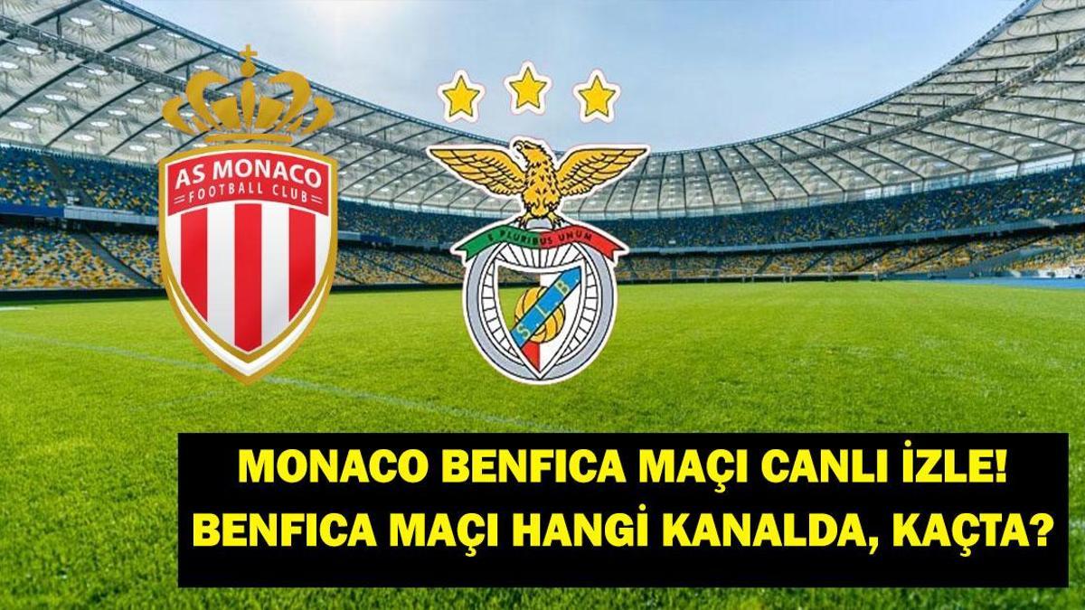 CANLI İZLE BENFICA MONACO: Monaco Benfica maçı ne zaman, hangi kanalda? Şampiyonlar Ligi Monaco – Benfica maçı nereden izlenir?