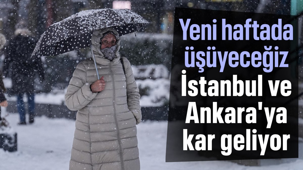 Yeni haftada İstanbul ve Ankara’ya kar geliyor